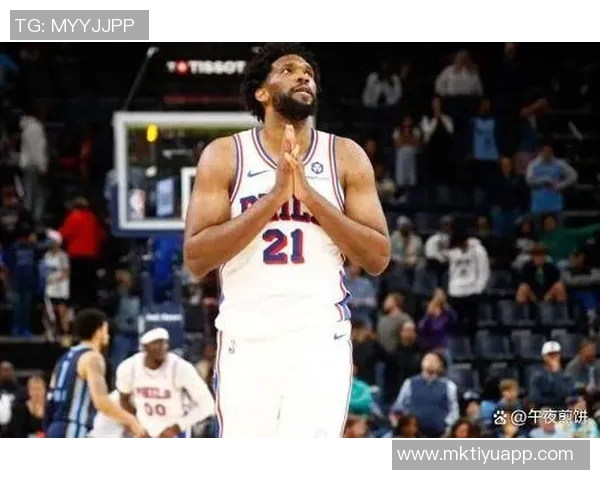 76人半场战平灰熊马克西表现出色恩比德贡献19分科沃德助力球队争胜